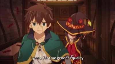 A true advocate of gender equality. Source: (konosuba 2) episode: 2