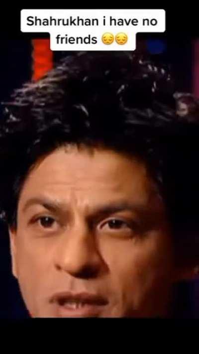 King Khan has no friends.