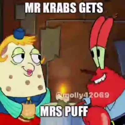 Mr krabs gets mrs puff