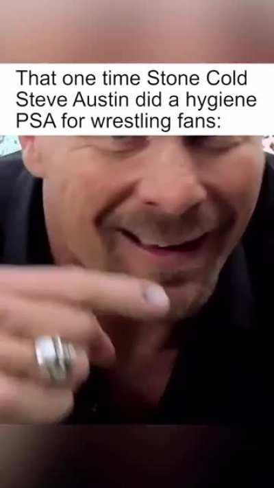 Wash your fucking ass! And that's the bottom line cuz Stone Cold said so!