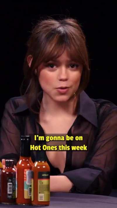 She's gonna be on Hot Ones!