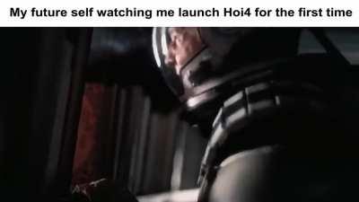 My future self watching me launch Hoi4 for the first time