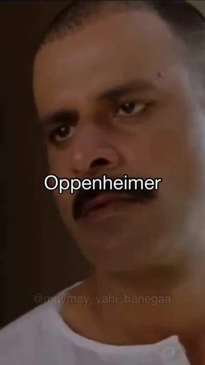 Ye Oppenheimer, pyaar se unhe log Pappu bhai bulate h!