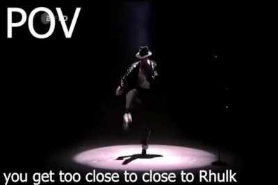 POV you get too close to Rhulk
