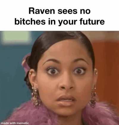 You get no bitches, mane