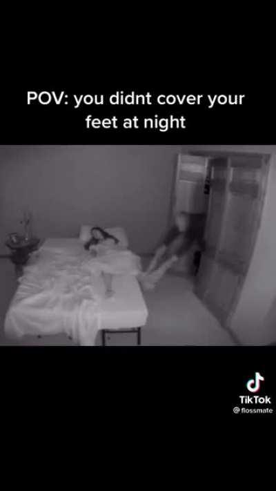 You didn't cover your feet...