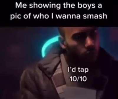 Me showing the boys a pic of who I wanna smash