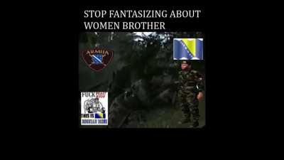 Stop fantasizing about women and join the Bosnian army