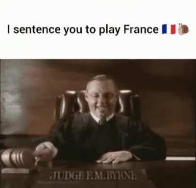 I sentence you to play France 🇫🇷🇫🇷🇫🇷