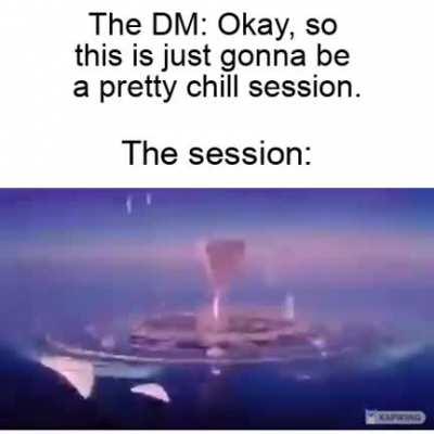 The DM's words are sometimes empty hollow lies (btw, might want to turn your volume down)