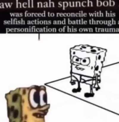 Aw heel naw sporgbone is confrontin imsel!!