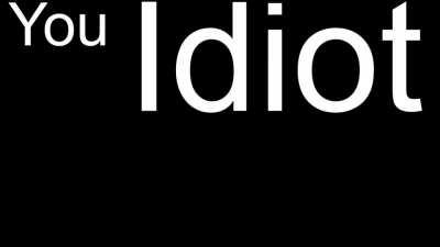 My internal monologue whenever I make a mistake.