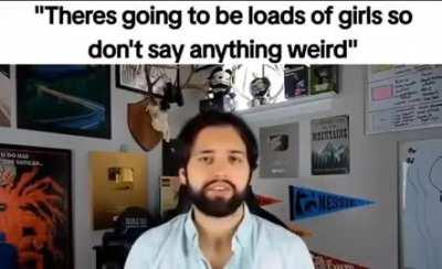 “Don’t say anything weird”