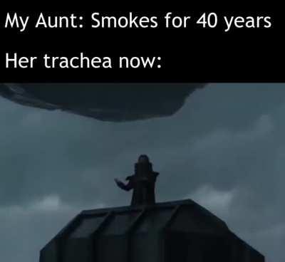 (SOUND) And she *still* smokes