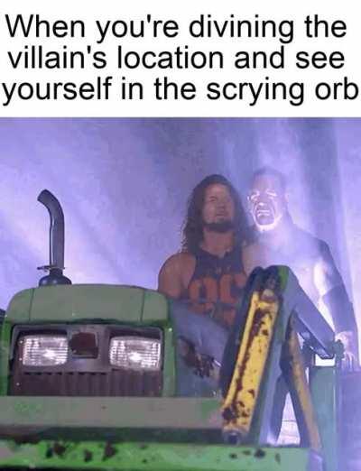 Even scarier if you see yourself in the room but not the villain