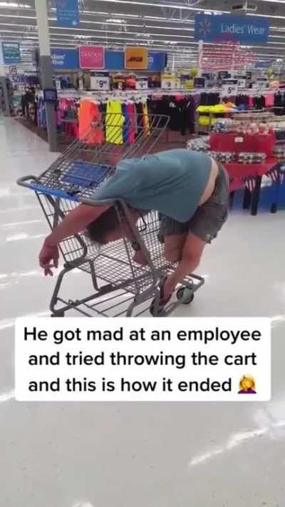Got mad at employee and tried throwing the cart