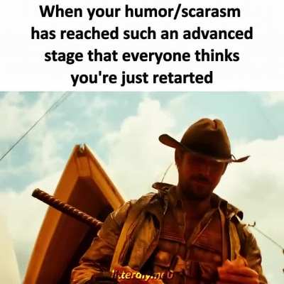 My humour is too advanced