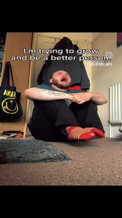 I'm trying to grow and be a better person