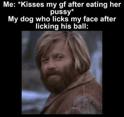 Don't be misinformed, I don't have a gf nor a dog