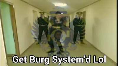 Get Burg System'd Lol