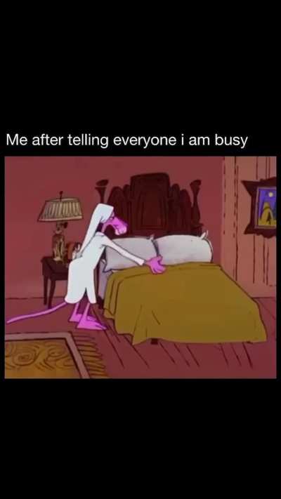 Me after telling everyone i am busy😂