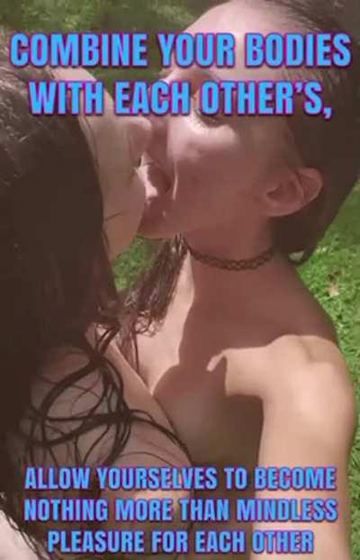 Combine your bodies, become nothing more than pleasure
