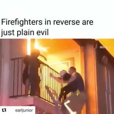 Thanks, I hate reverse firefighters