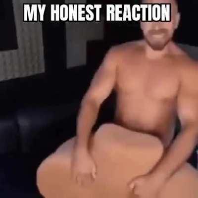 my honest reaction