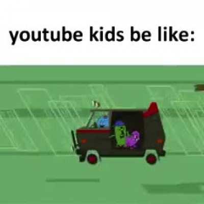 youtube kids be like