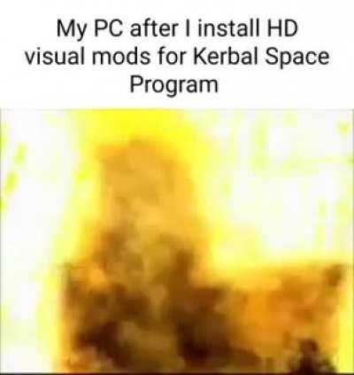 Has anyone had their computer straight up explode after trying visual mods?