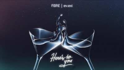 FIBRE x ev.exi - Here's to You 🥂