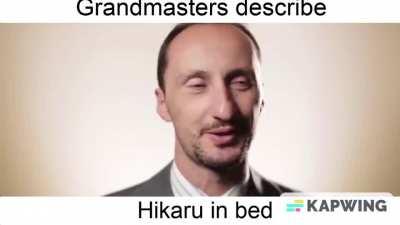 Grandmasters describe Hikaru in bed