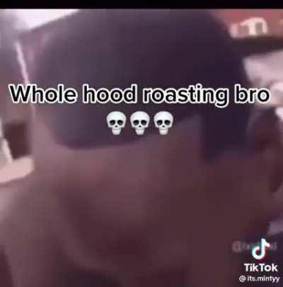 Got the whole hood roasting his ass