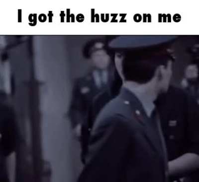 He got the huzz