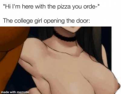 This never happened to me. Mostly bc I don't deliver pizzas