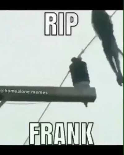 R.I.P FRANK💀