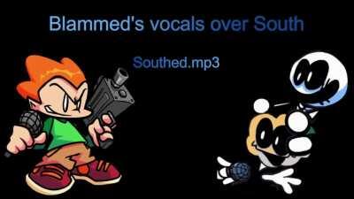 As requested, I put Blammed's vocals over South