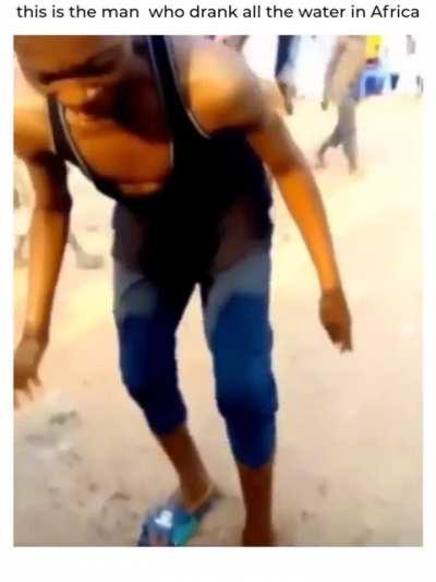 this is the man who drank all the water in Africa