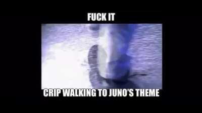 Crips walking to Juno’s theme
