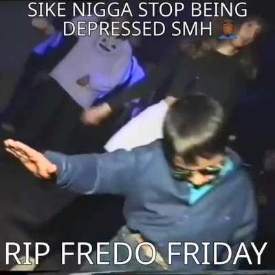 RIP FREDO FRIDAY‼️