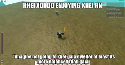 imagine not going to khei gaia dweller smh