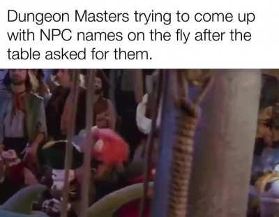 You can tell when DM has the first few memorized or written down. The last ones are just whatever is in their head.