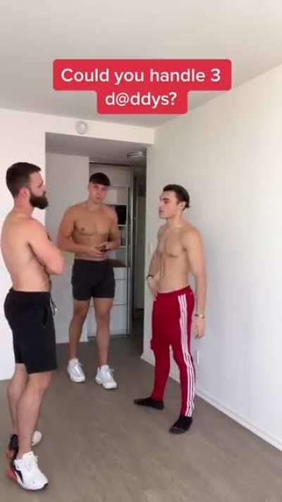 Could you handle 3 daddys?