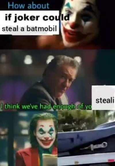 how about if joker could steal a batmobil