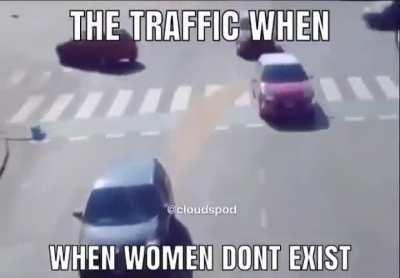 THE TRAFFIC WHEN WOMEN DONT EXIST