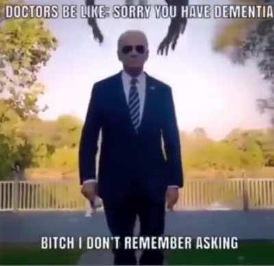 You know who else has dementia!