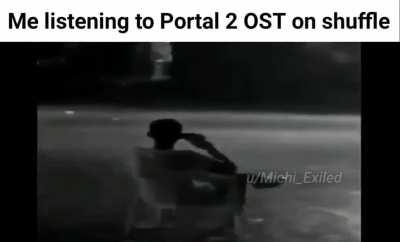 Portal OST on shuffle be like