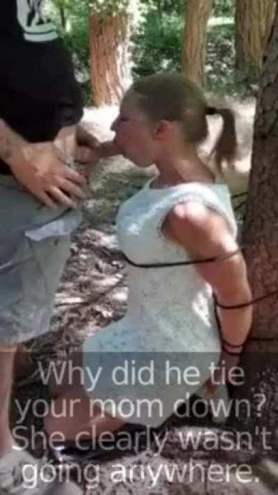 He clearly didn't need to tie your mom down (source: kinkycouple2500)