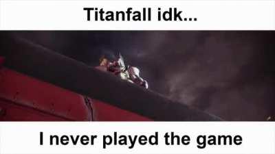 Titanfall idk... I never played the game