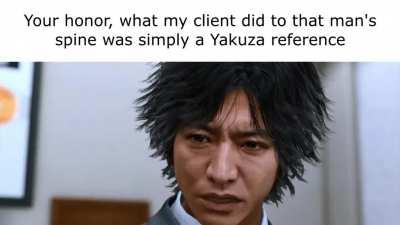 Your honor, he was simply doing a Yakuza reference